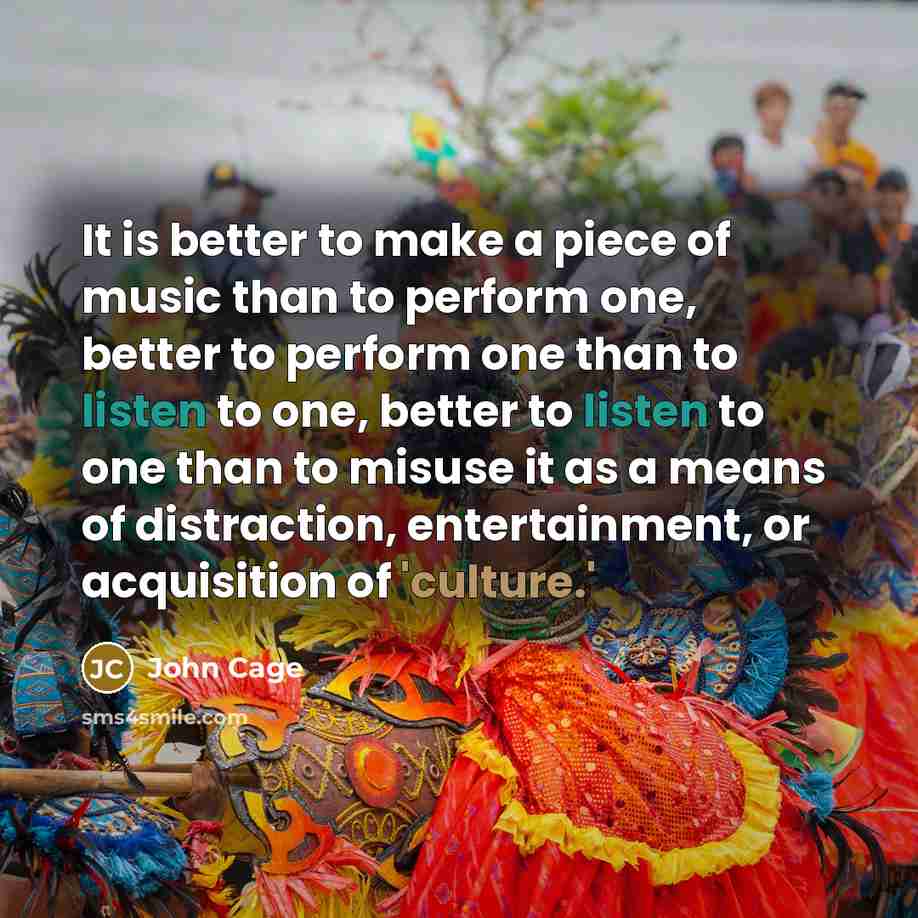 “It is better to make a piece of music than…” quote by John Cage