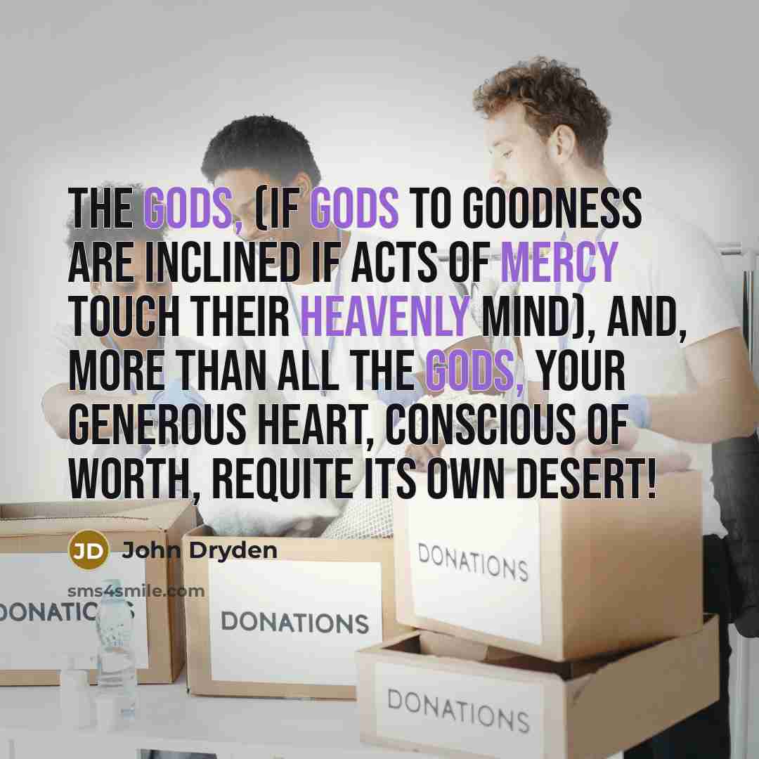 “The gods, (if gods to goodness are inclined If acts…” quote by John Dryden