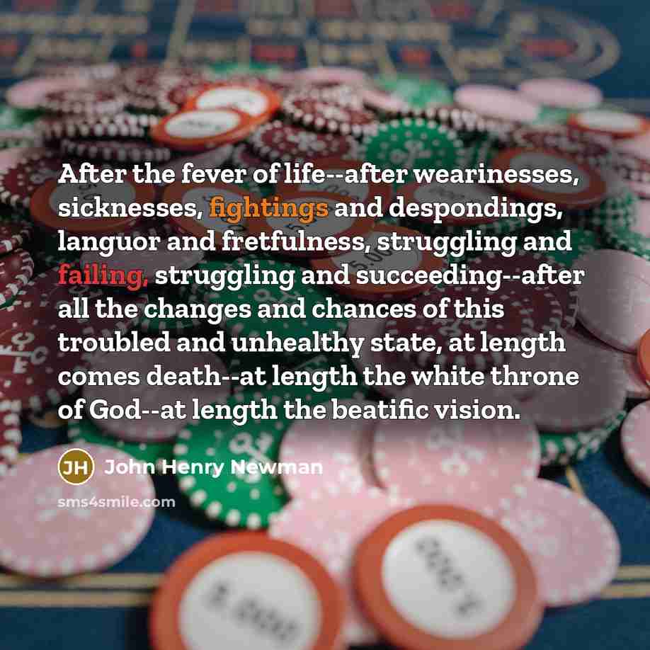 “After the fever of life--after wearinesses, sicknesses, fightings and despondings,…” quote by John Henry Newman