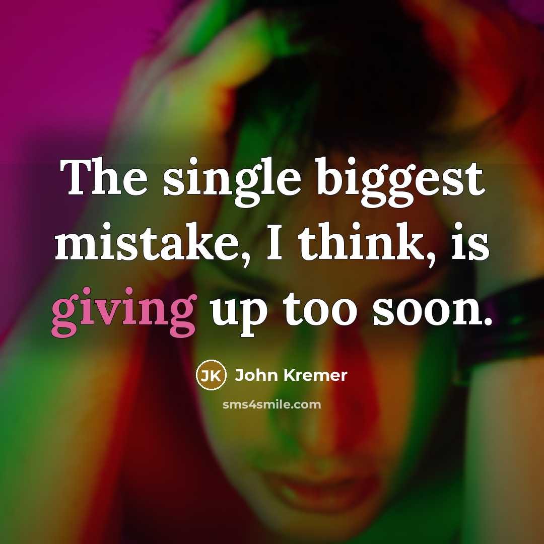 “The single biggest mistake, I think, is giving up too…” quote by John Kremer