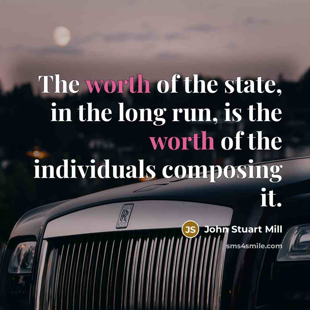 “The worth of the state, in the long run, is…” quote by John Stuart Mill