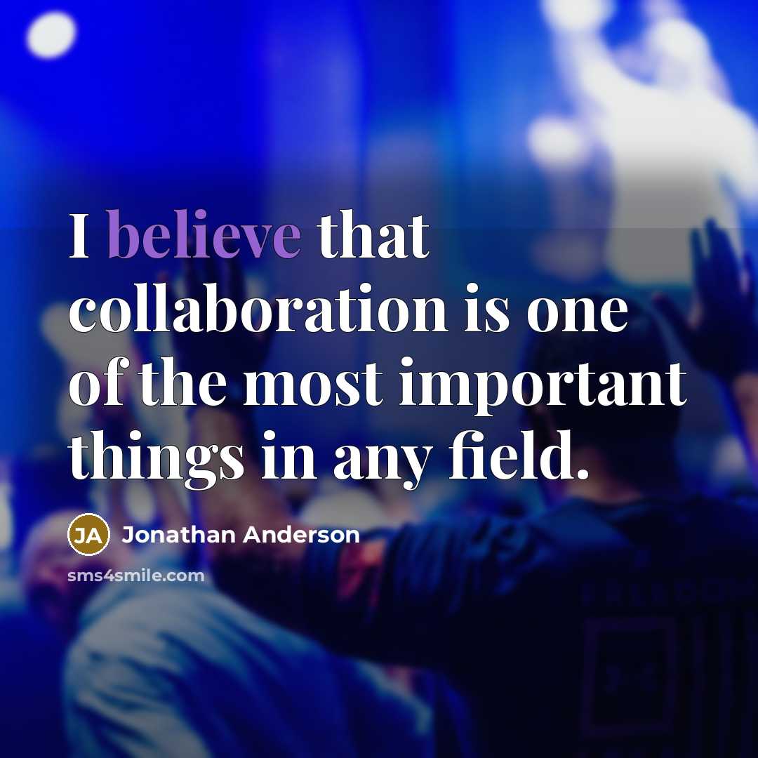“I believe that collaboration is one of the most important…” quote by Jonathan Anderson