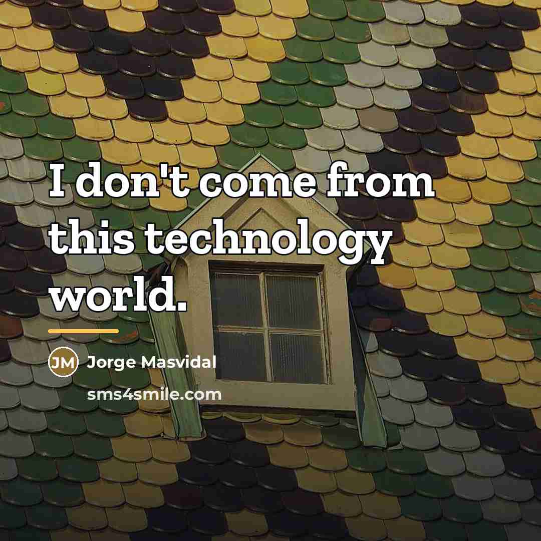“I don't come from this technology world.…” quote by Jorge Masvidal