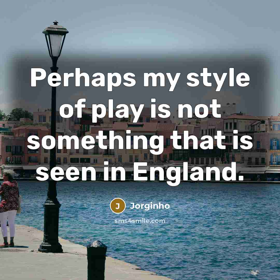 “Perhaps my style of play is not something that is…” quote by Jorginho