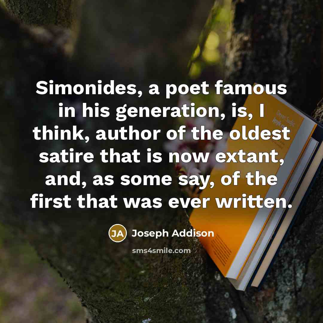 “Simonides, a poet famous in his generation, is, I think,…” quote by Joseph Addison