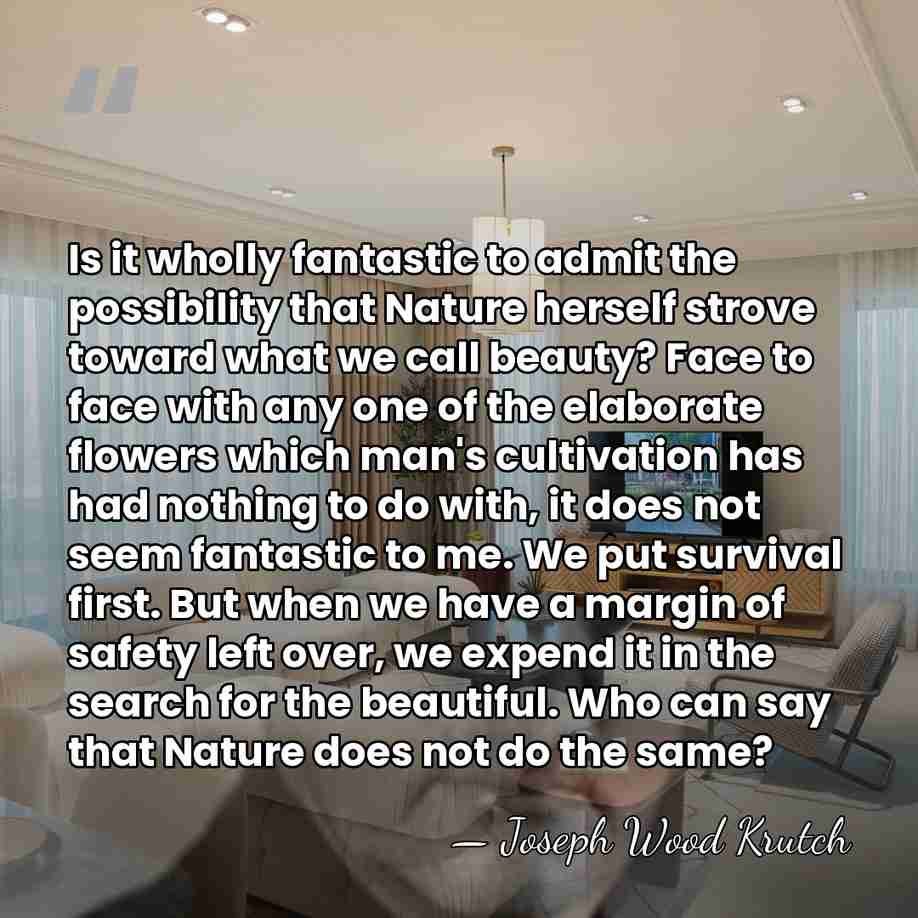 Is it wholly fantastic to admit the possibility that Nature herself strove&hellip; - Joseph Wood Krutch