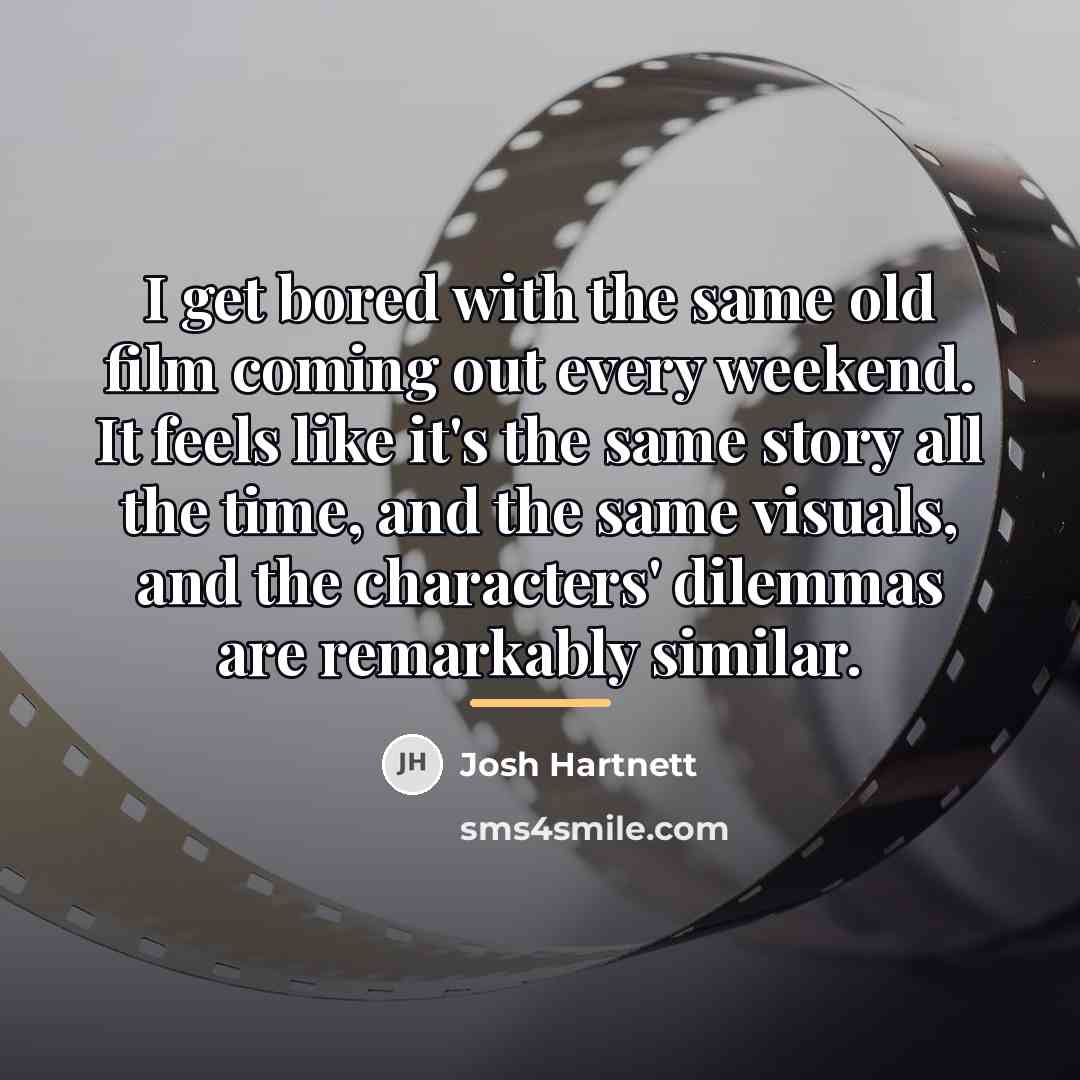 “I get bored with the same old film coming out…” quote by Josh Hartnett