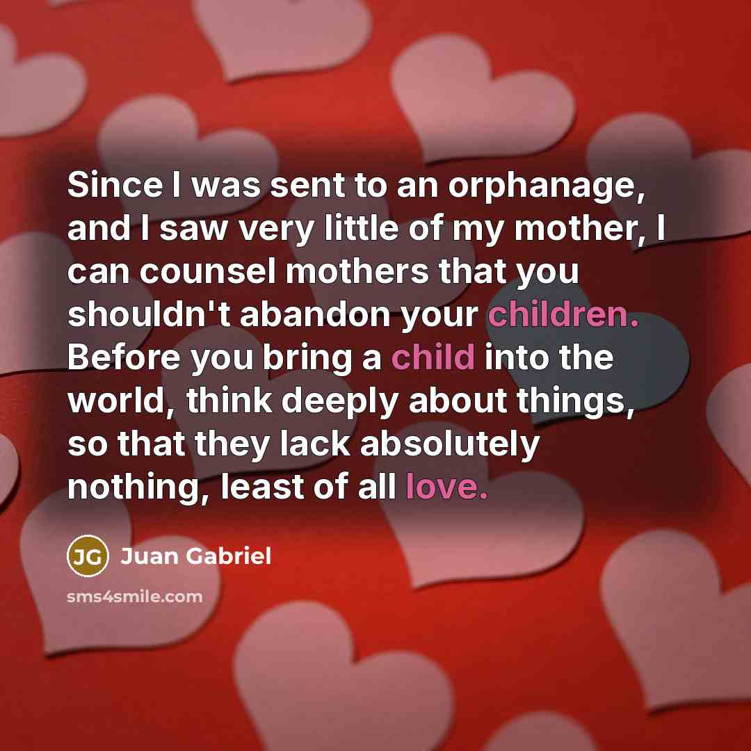 “Since I was sent to an orphanage, and I saw…” quote by Juan Gabriel