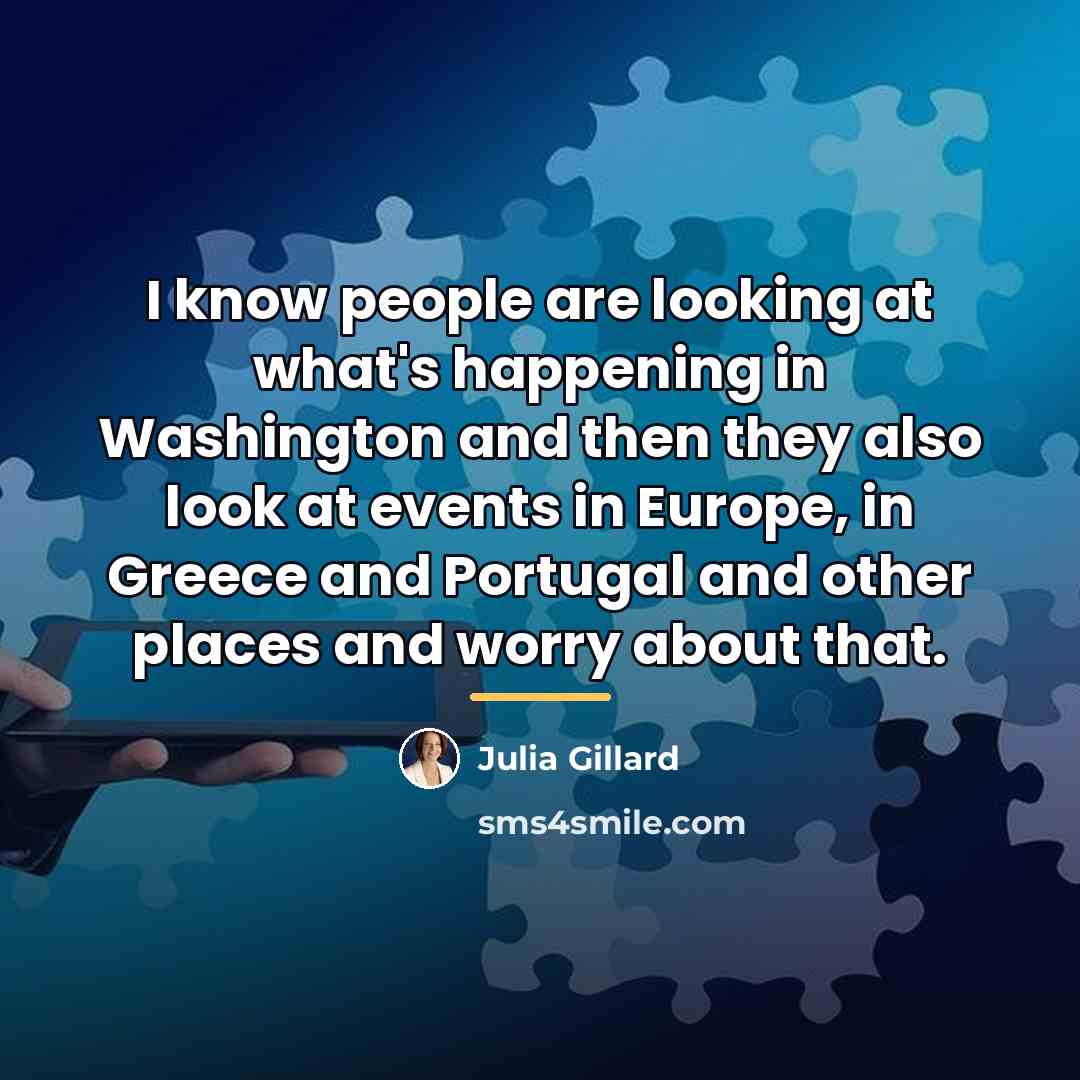“I know people are looking at what's happening in Washington…” quote by Julia Gillard
