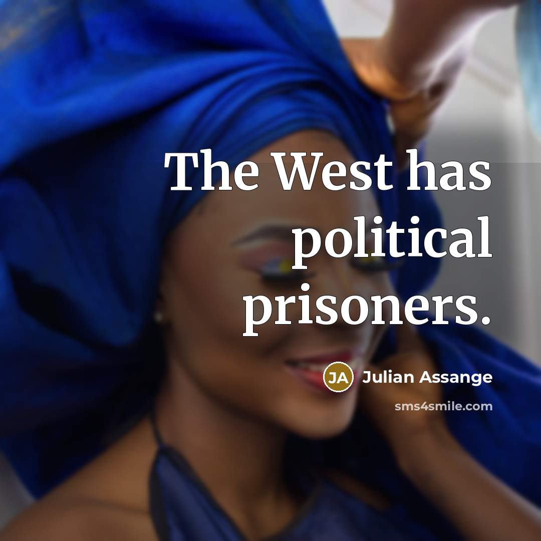 “The West has political prisoners.…” quote by Julian Assange