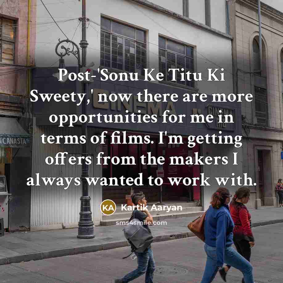 “Post-'Sonu Ke Titu Ki Sweety,' now there are more opportunities…” quote by Kartik Aaryan