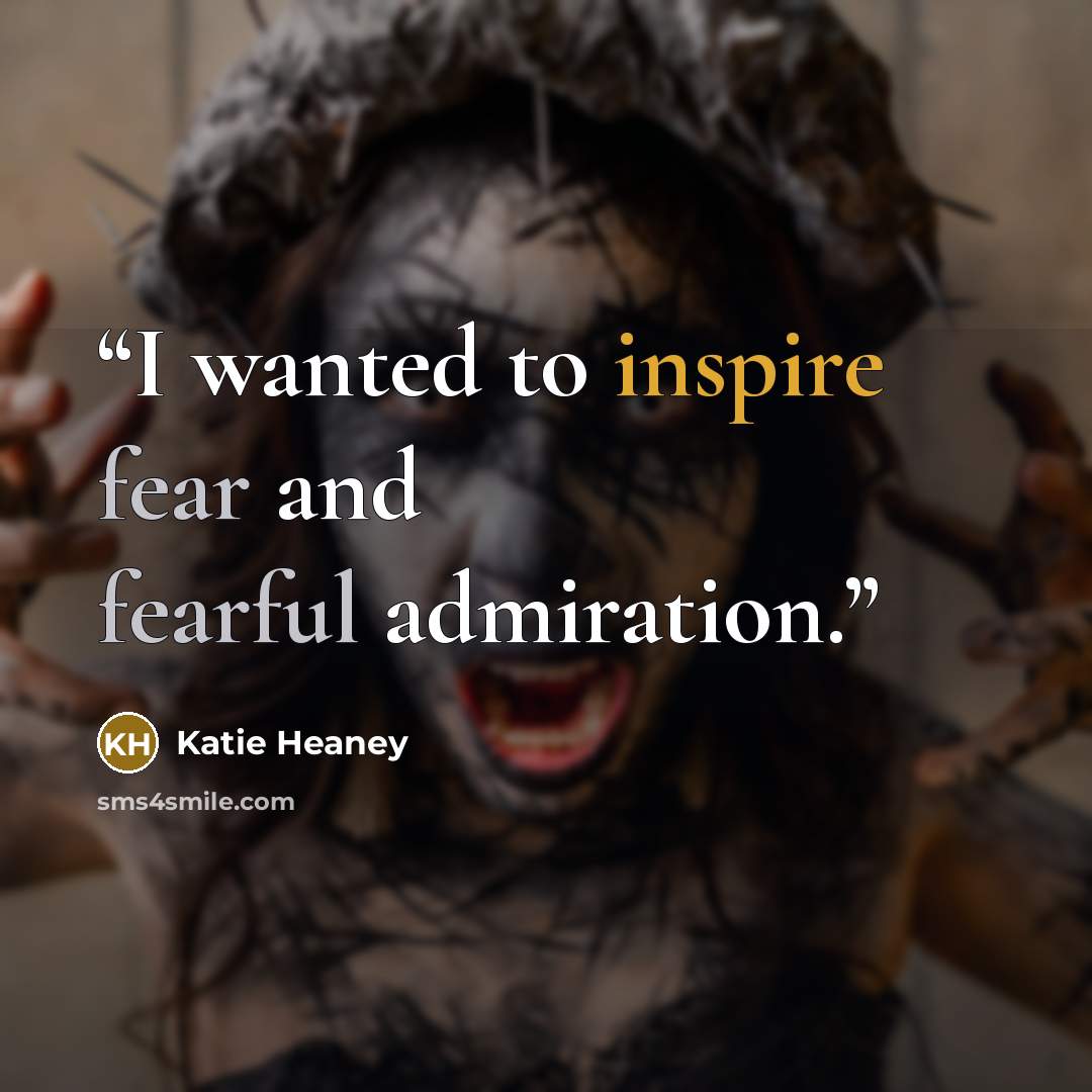 “I wanted to inspire fear and fearful admiration.” quote by Katie Heaney