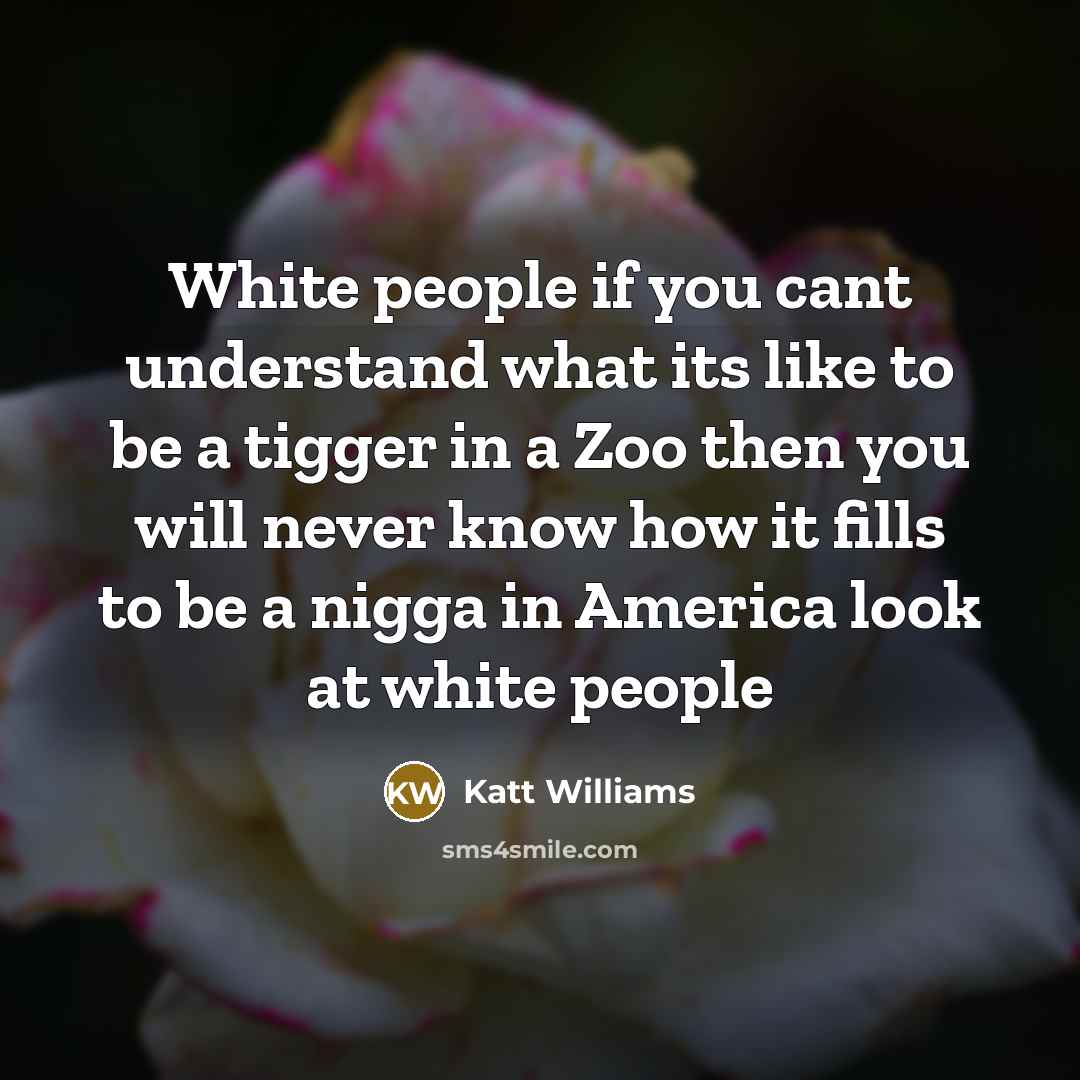 “White people if you cant understand what its like to…” quote by Katt Williams