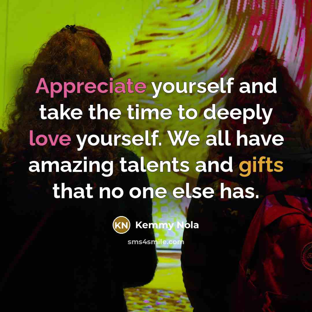 “Appreciate yourself and take the time to deeply love yourself.…” quote by Kemmy Nola
