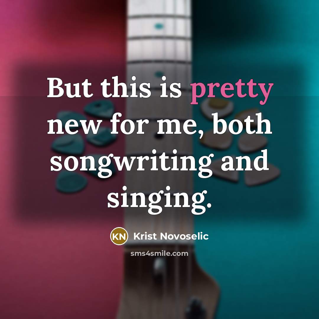 “But this is pretty new for me, both songwriting and…” quote by Krist Novoselic