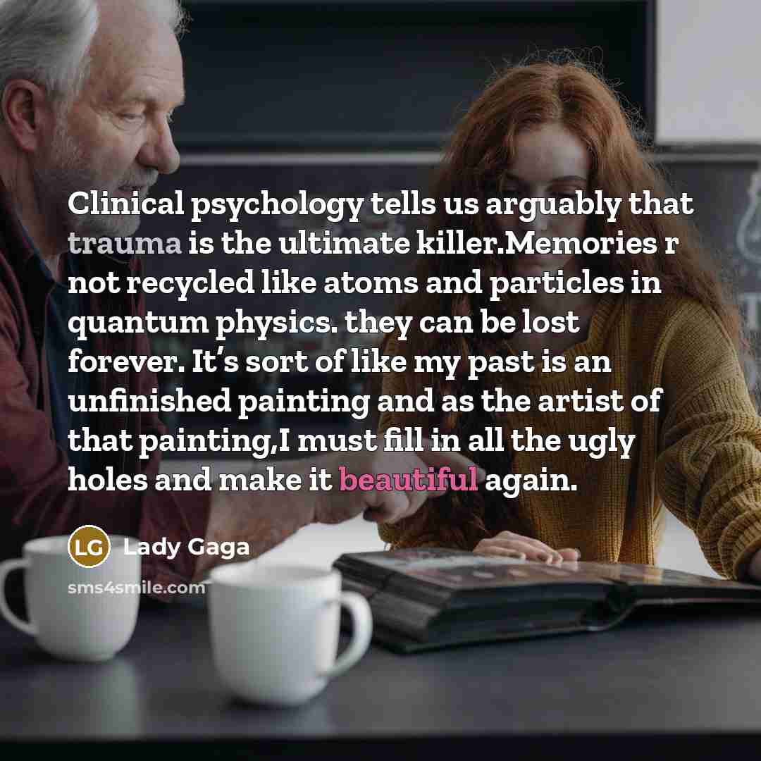 “Clinical psychology tells us arguably that trauma is the ultimate…” quote by Lady Gaga