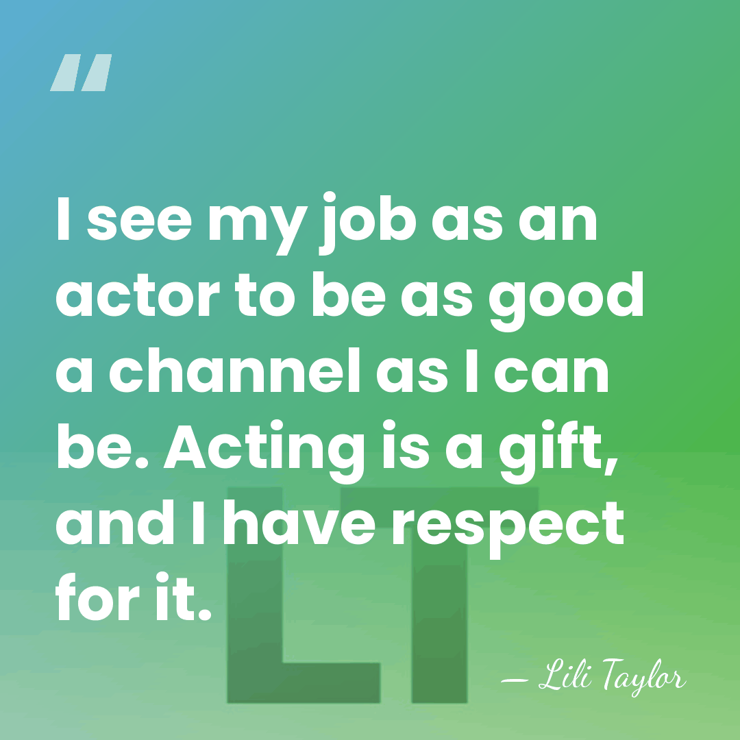 I see my job as an actor to be as good a&hellip; - Lili Taylor