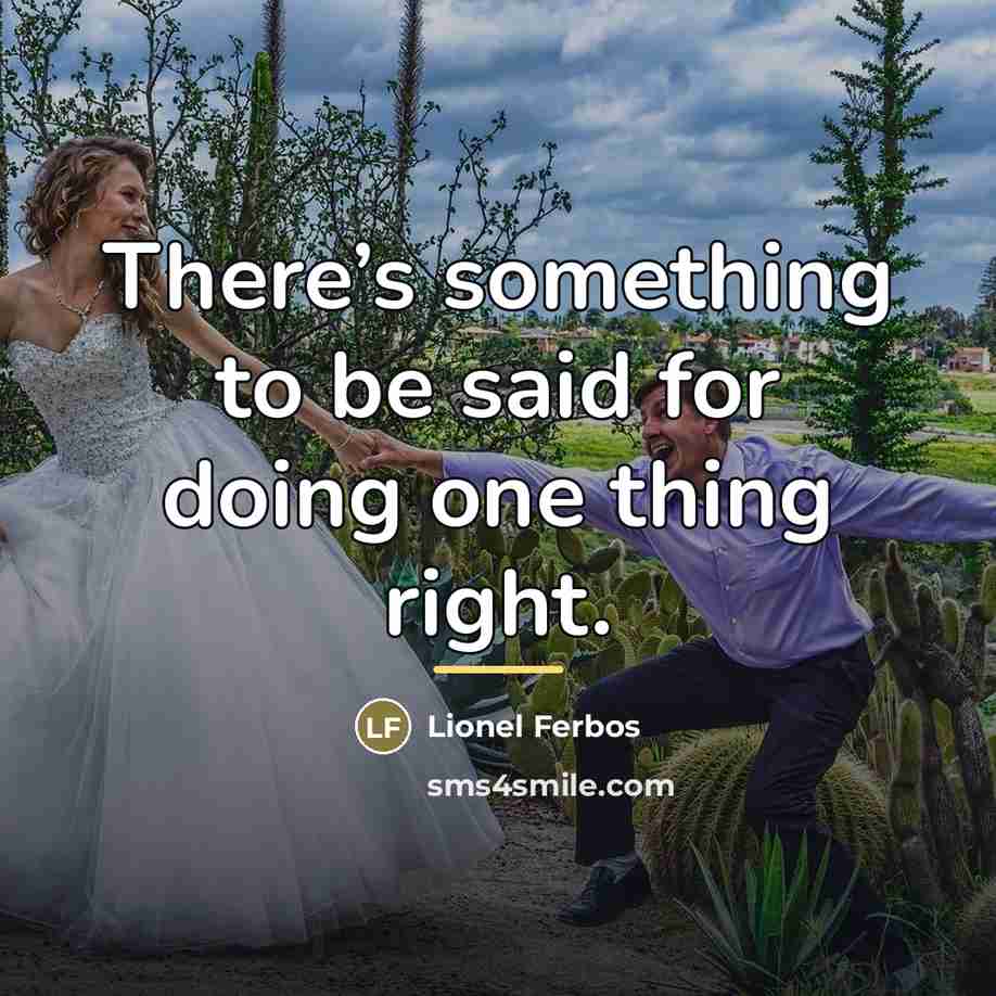 “There’s something to be said for doing one thing right.…” quote by Lionel Ferbos