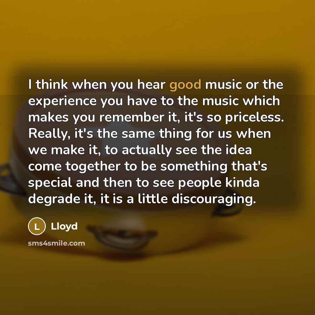 “I think when you hear good music or the experience…” quote by Lloyd