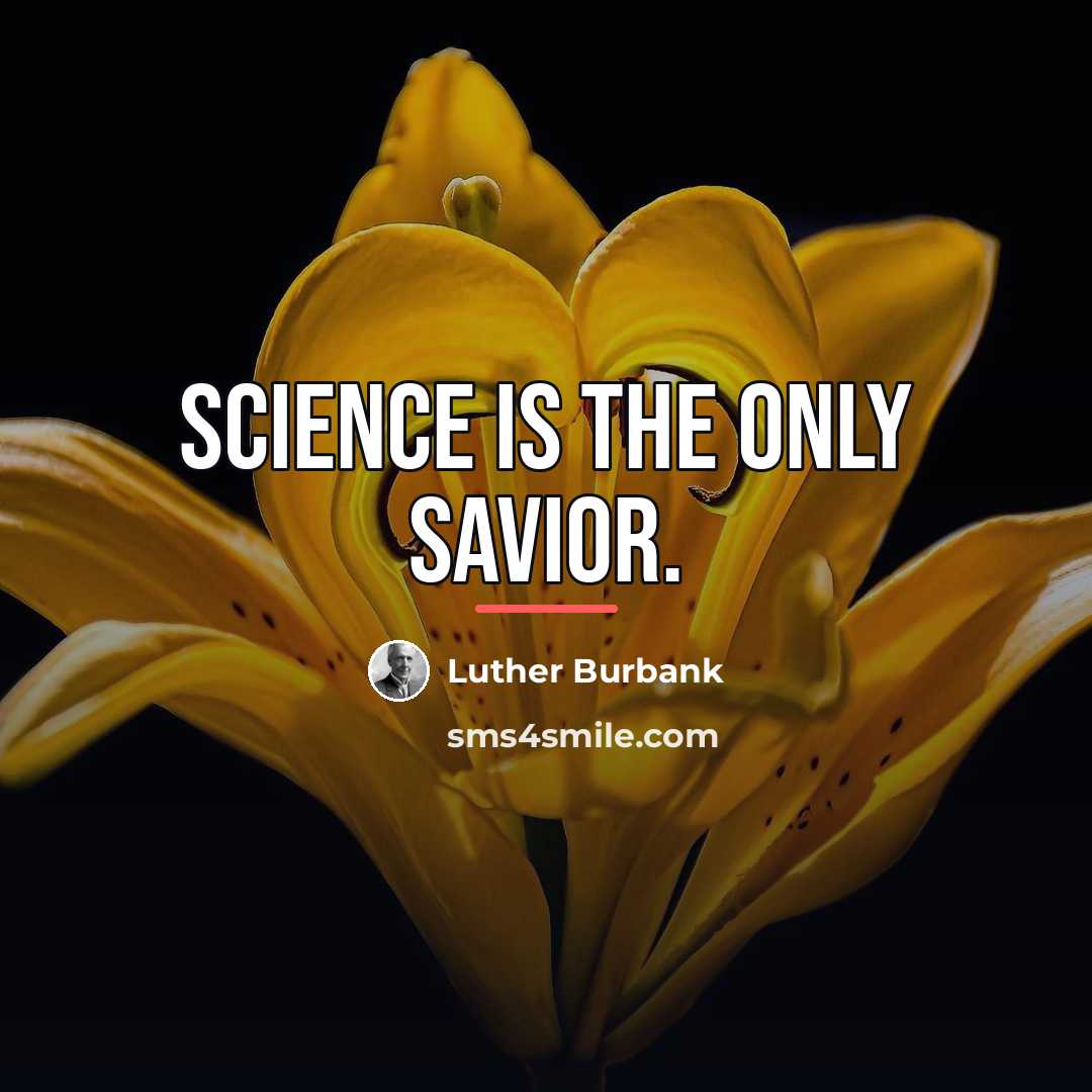 “Science is the only savior.…” quote by Luther Burbank