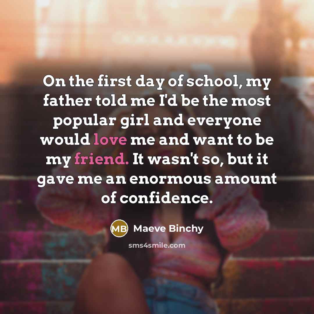 “On the first day of school, my father told me…” quote by Maeve Binchy