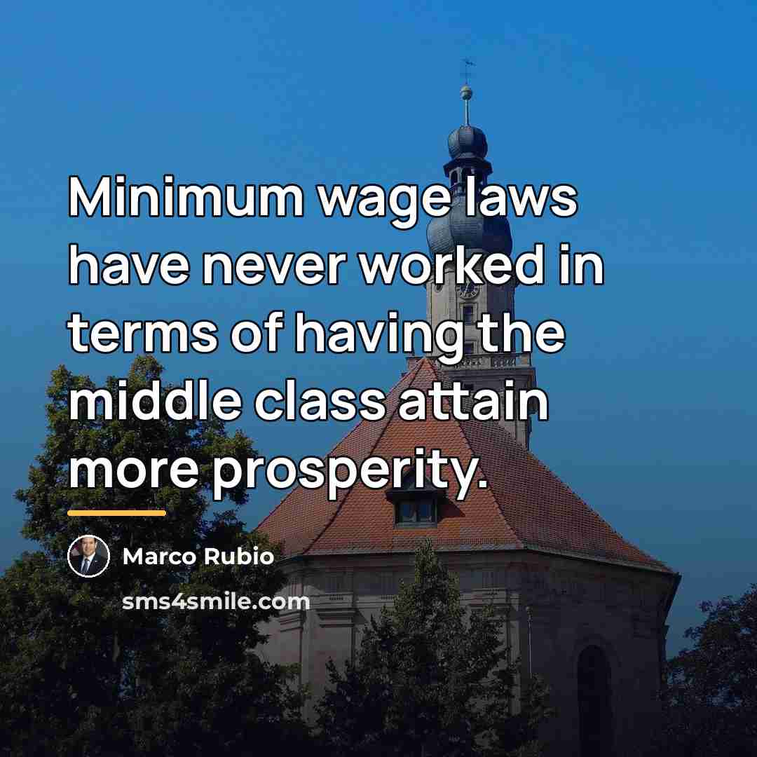 “Minimum wage laws have never worked in terms of having…” quote by Marco Rubio