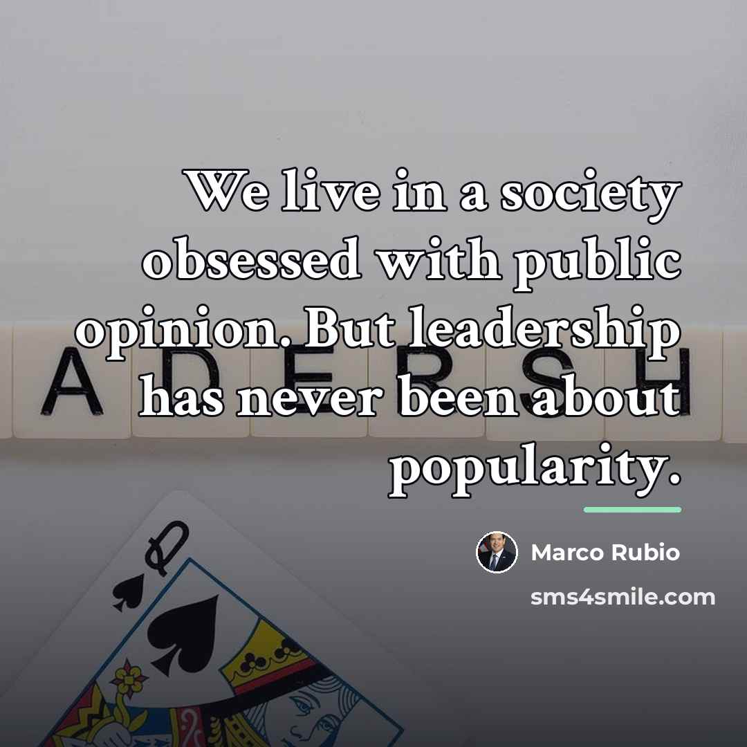 “We live in a society obsessed with public opinion. But…” quote by Marco Rubio