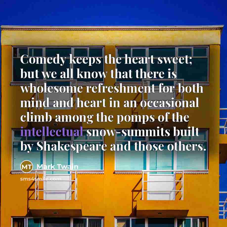 “Comedy keeps the heart sweet; but we all know that…” quote by Mark Twain