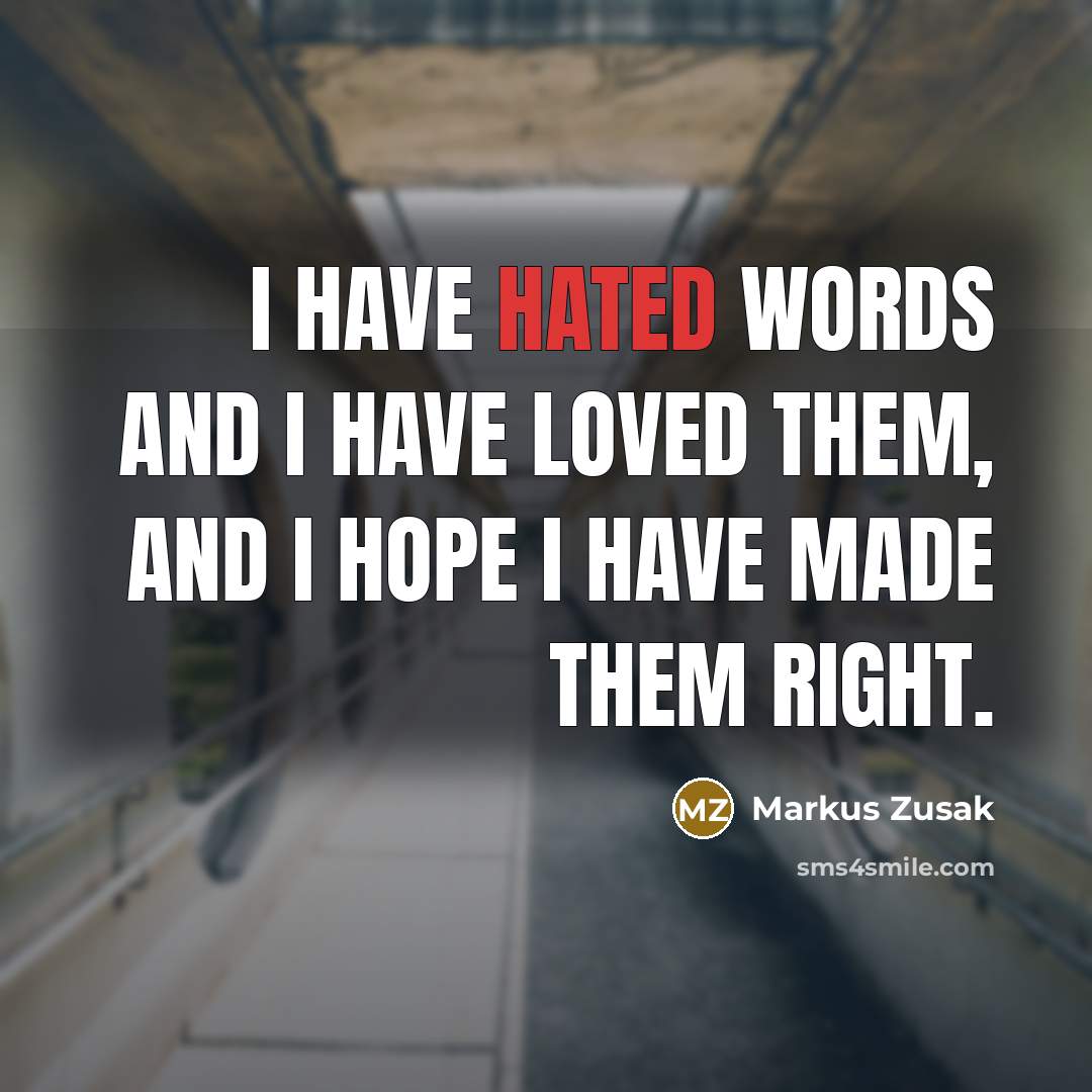 “I have hated words and I have loved them, and…” quote by Markus Zusak