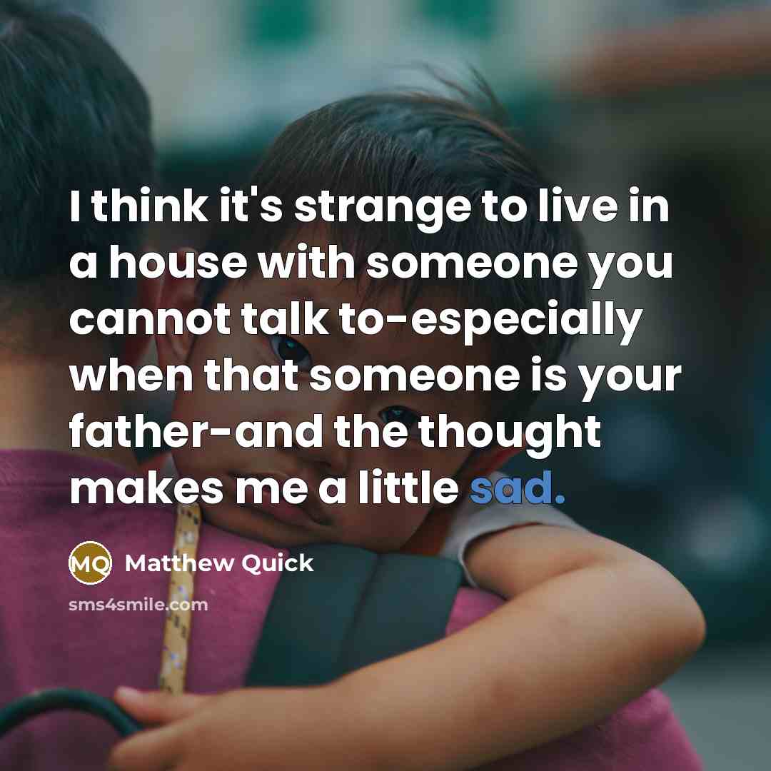 “I think it's strange to live in a house with…” quote by Matthew Quick
