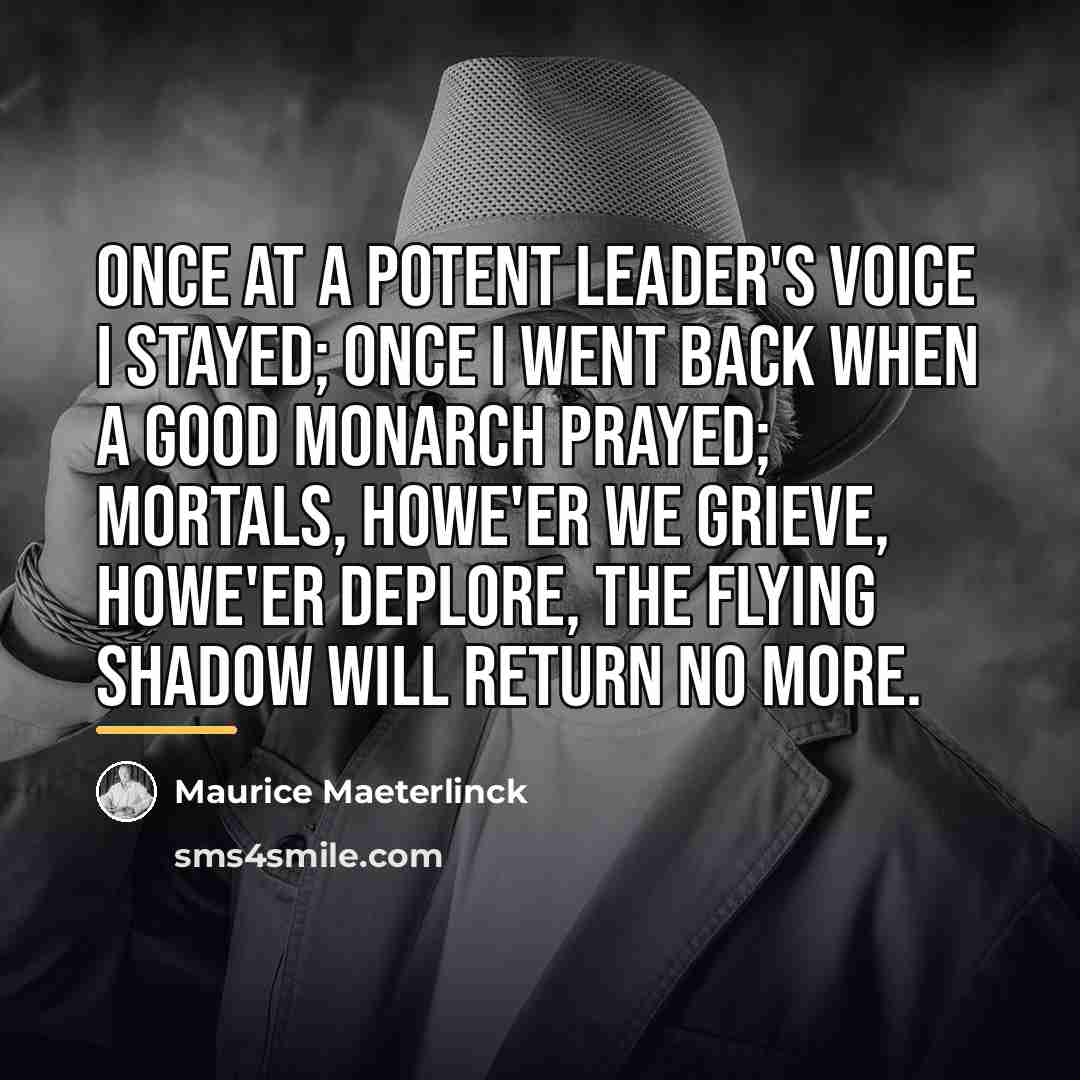 “Once at a potent leader's voice I stayed; Once I…” quote by Maurice Maeterlinck