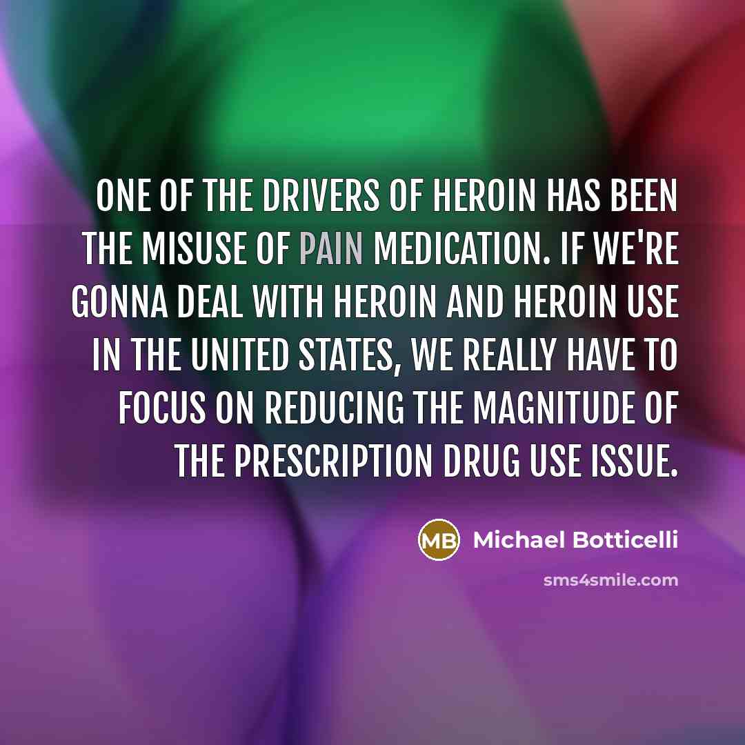 “One of the drivers of heroin has been the misuse…” quote by Michael Botticelli