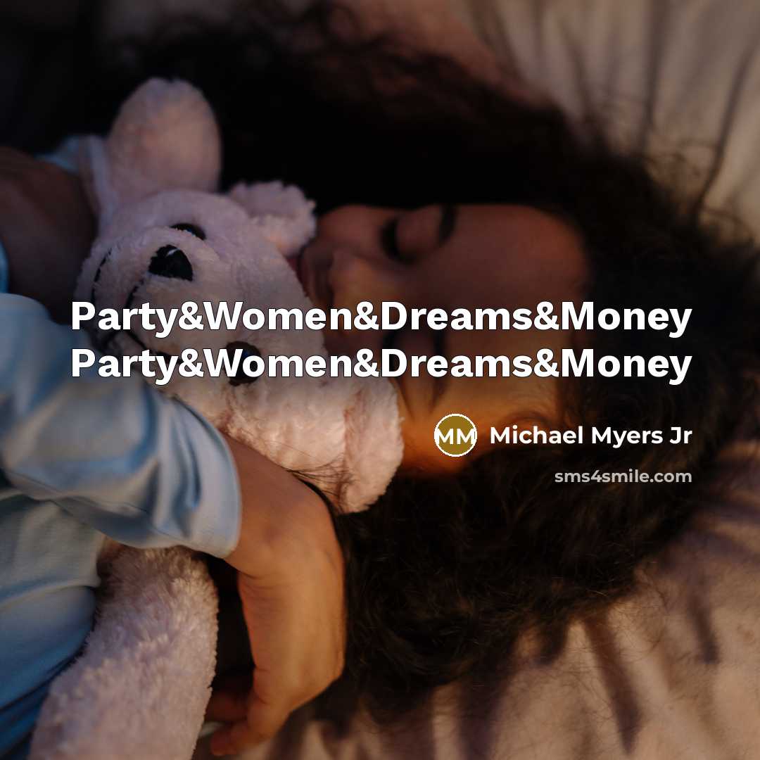 “Party&Women&Dreams&Money Party&Women&Dreams&Money…” quote by Michael Myers Jr