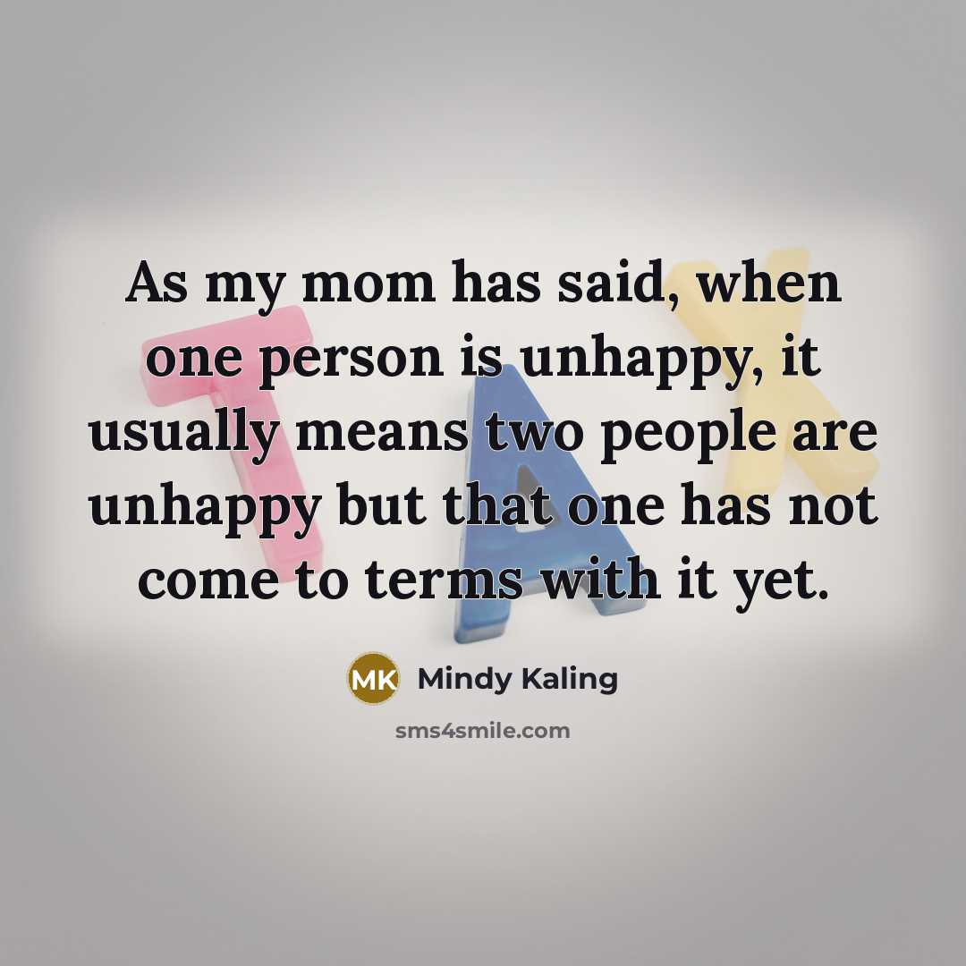 “As my mom has said, when one person is unhappy,…” quote by Mindy Kaling