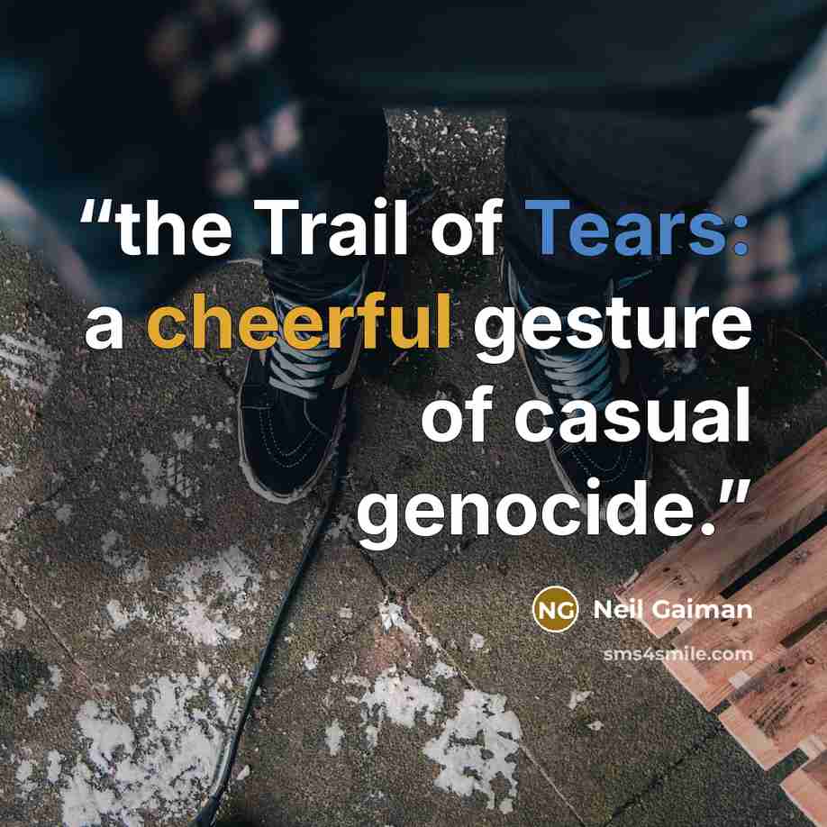“the Trail of Tears: a cheerful gesture of casual genocide.” quote by Neil Gaiman