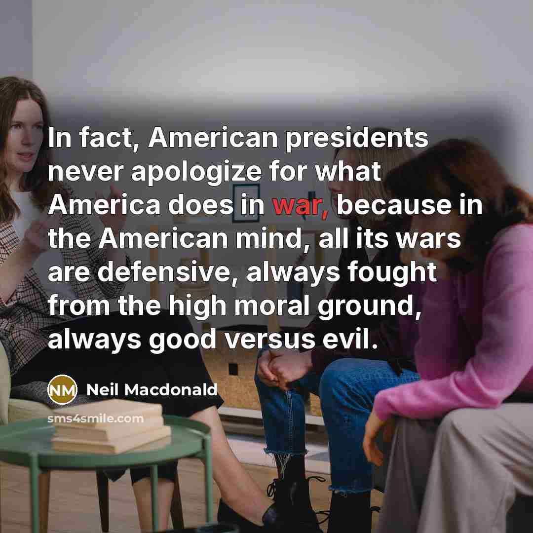 “In fact, American presidents never apologize for what America does…” quote by Neil Macdonald
