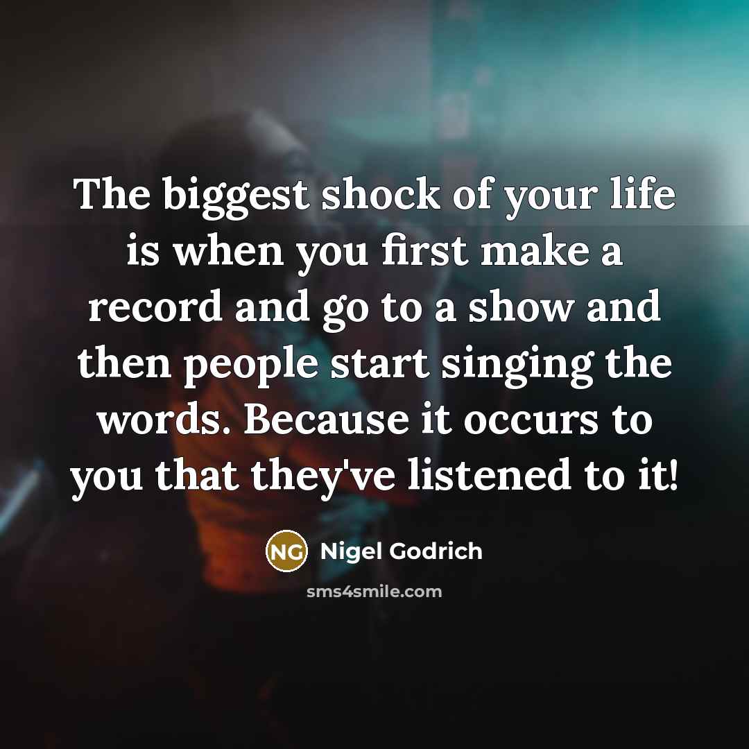 “The biggest shock of your life is when you first…” quote by Nigel Godrich