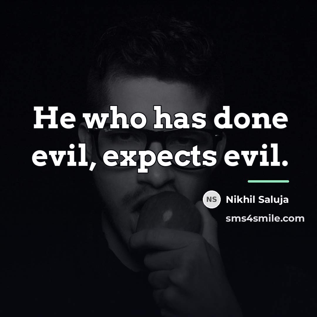 “He who has done evil, expects evil.…” quote by Nikhil Saluja