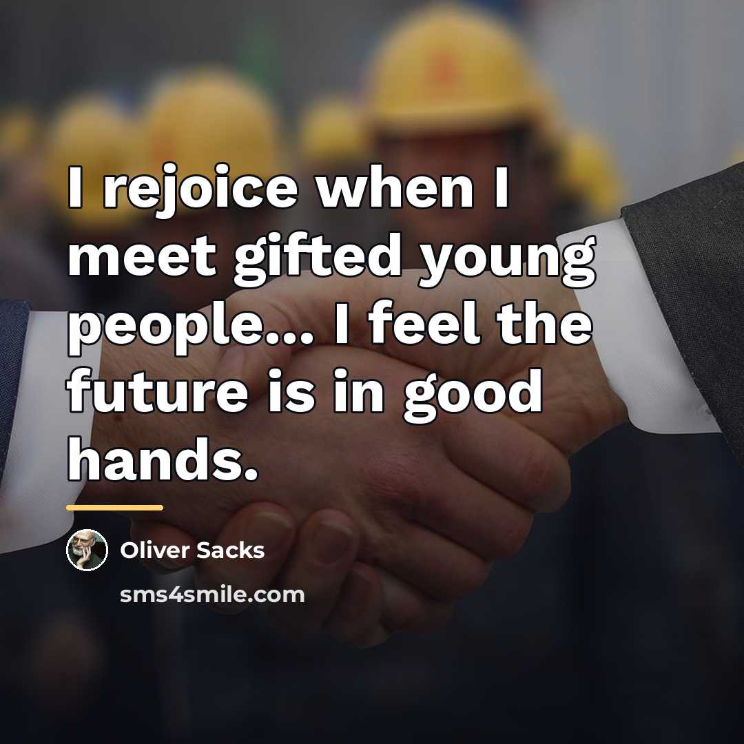 “I rejoice when I meet gifted young people... I feel…” quote by Oliver Sacks