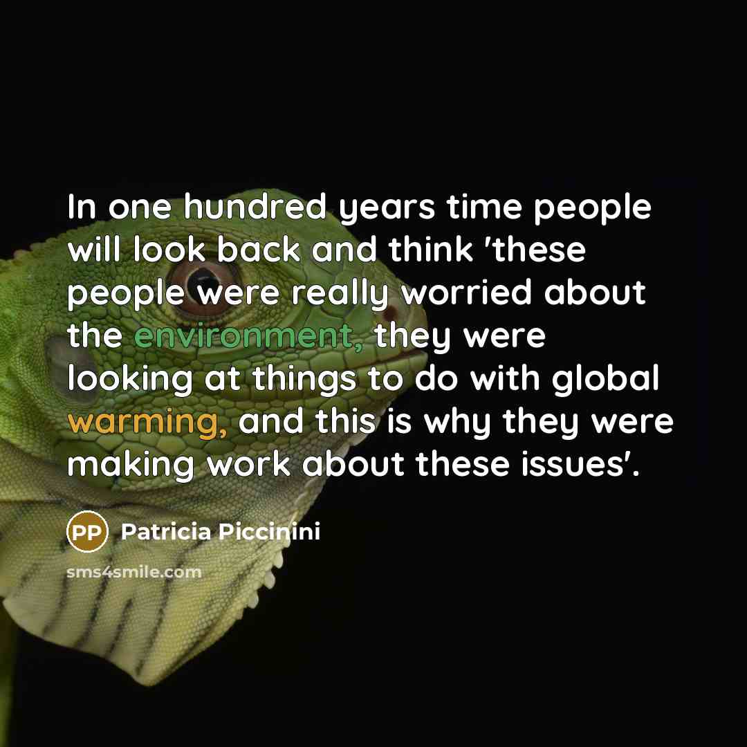 “In one hundred years time people will look back and think 'these people were really worried about the environment, they were looking at things to do with global warming, and this is why they were making work about these issues'.” quote by Patricia Piccinini