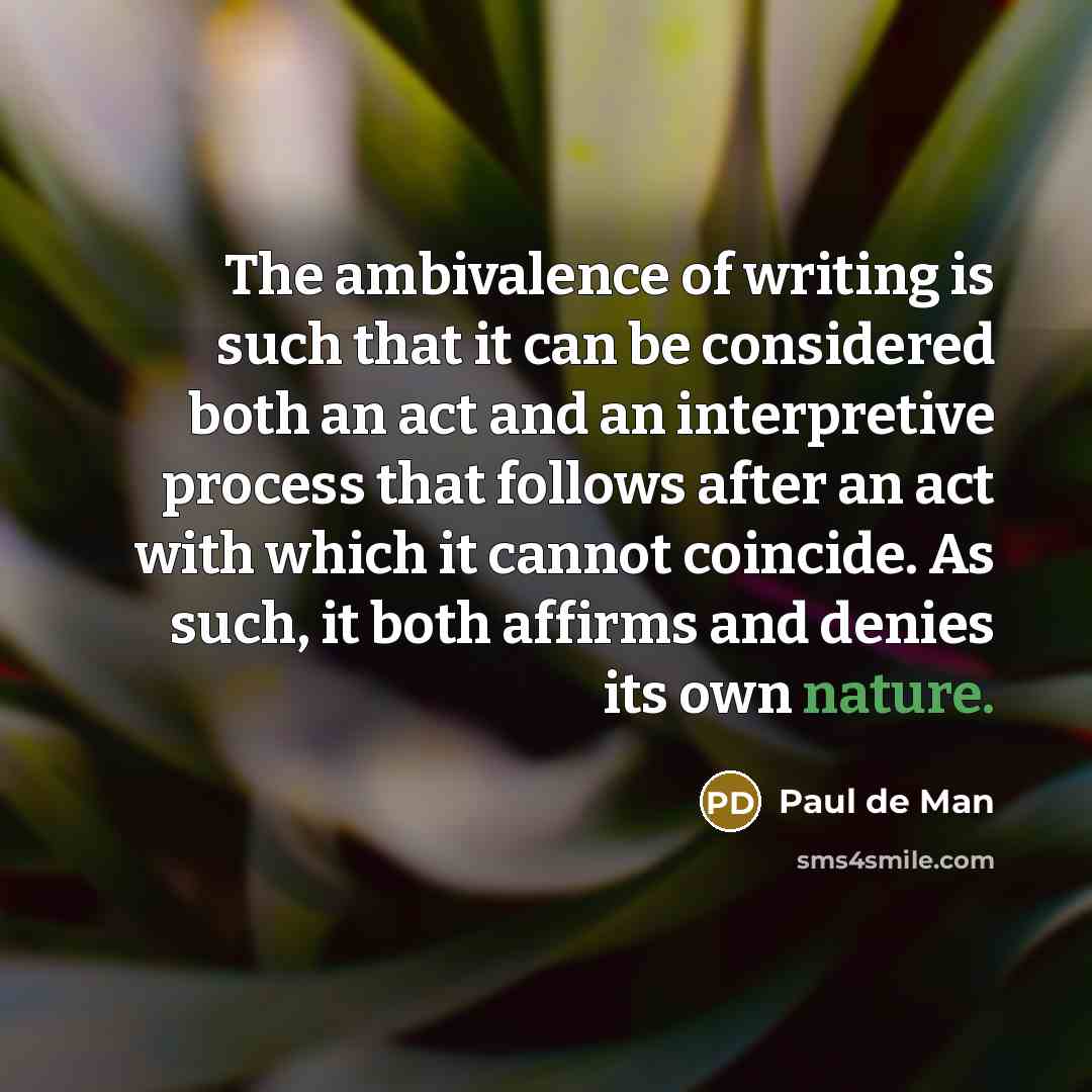 “The ambivalence of writing is such that it can be…” quote by Paul de Man
