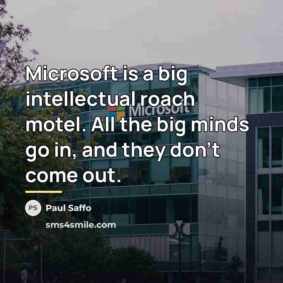 “Microsoft is a big intellectual roach motel. All the big…” quote by Paul Saffo