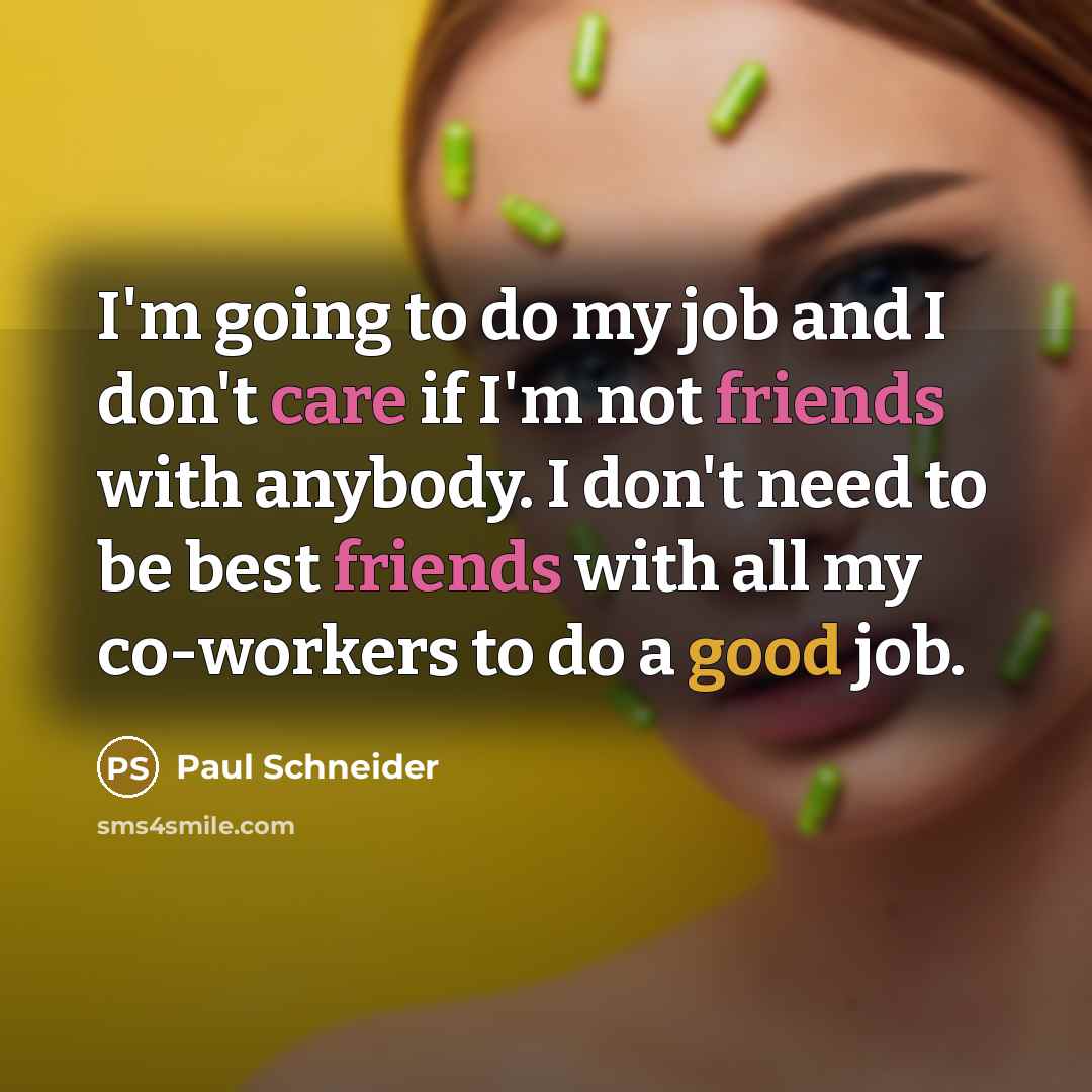 “I'm going to do my job and I don't care…” quote by Paul Schneider