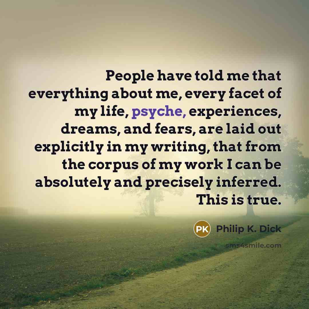 “People have told me that everything about me, every facet…” quote by Philip K. Dick