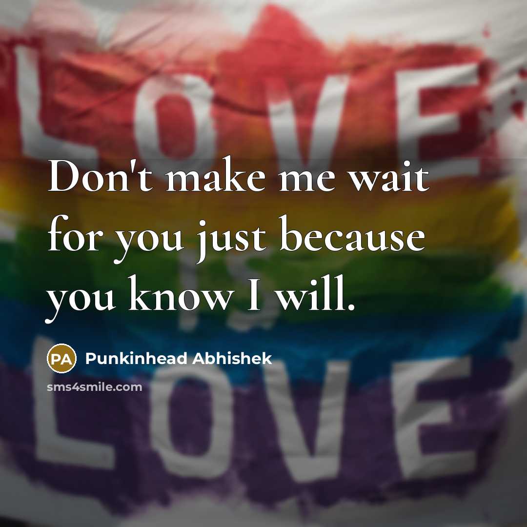 “Don't make me wait for you just because you know…” quote by Punkinhead Abhishek