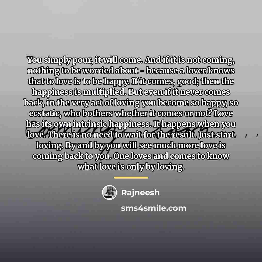 “You simply pour, it will come. And if it is…” quote by Rajneesh