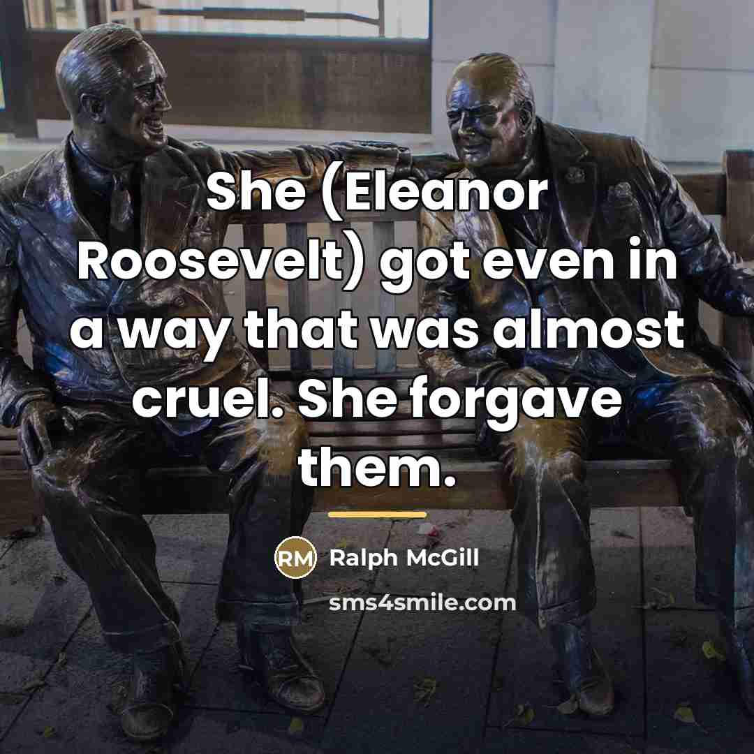 “She (Eleanor Roosevelt) got even in a way that was…” quote by Ralph McGill