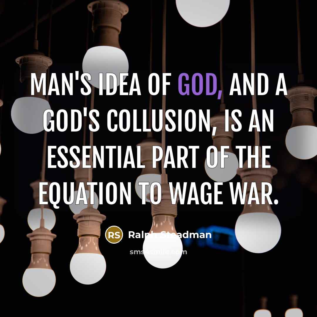 “Man's idea of God, and a God's collusion, is an…” quote by Ralph Steadman