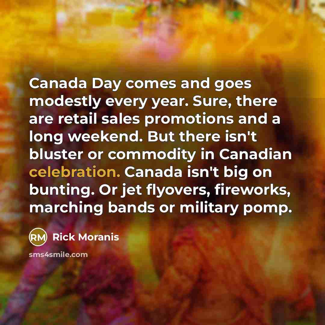 “Canada Day comes and goes modestly every year. Sure, there…” quote by Rick Moranis