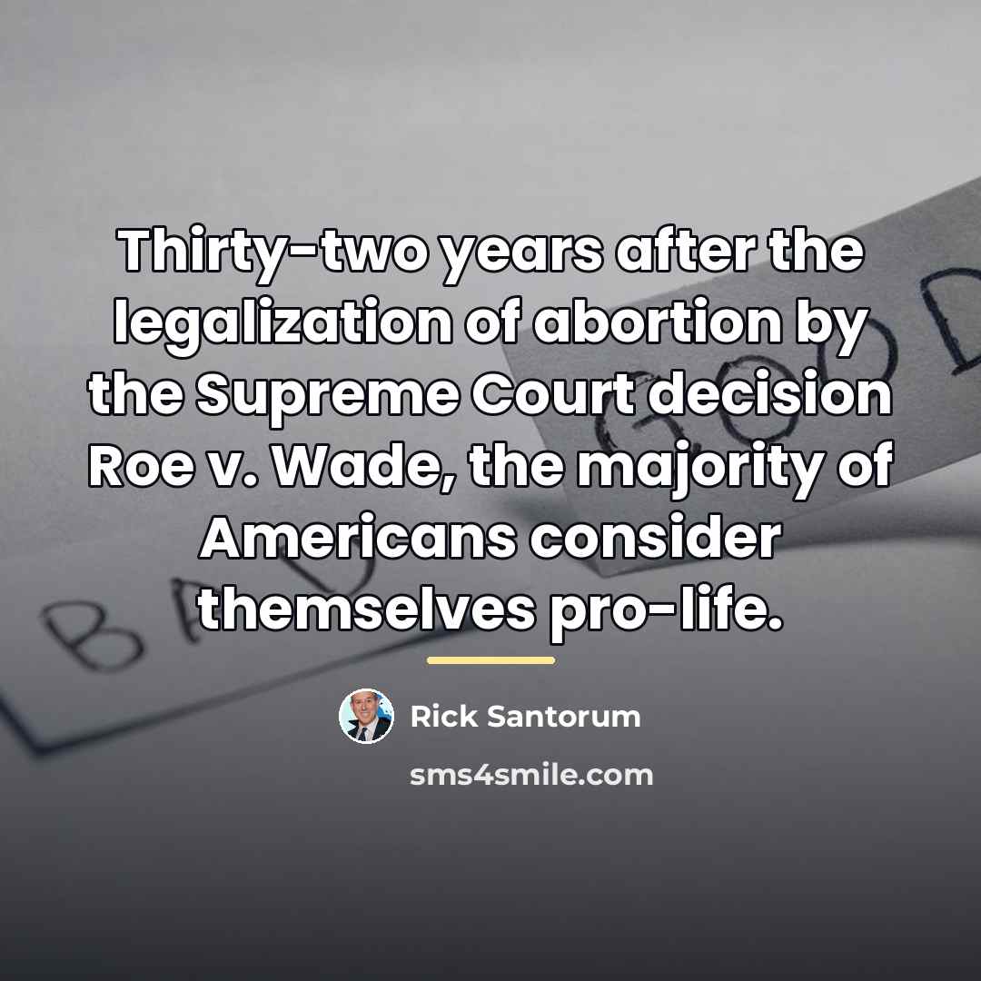 “Thirty-two years after the legalization of abortion by the Supreme…” quote by Rick Santorum